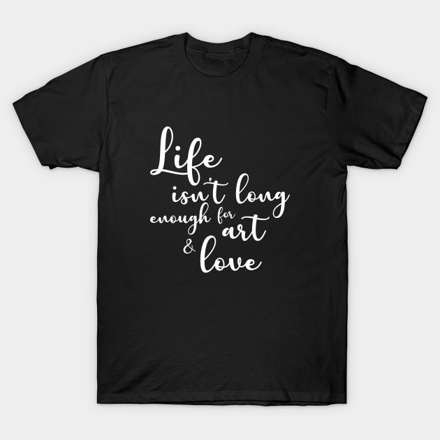 Love and Art Inspirational Quote T-Shirt by Sizzlinks